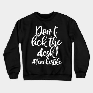 Don't Lick The Desk Teacher Life Crewneck Sweatshirt